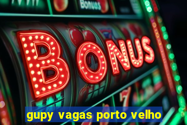 gupy vagas porto velho